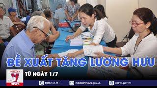 Đề xuất tăng lương hưu từ ngày 1/7 - VNews