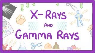 GCSE Physics - X-Rays and Gamma Rays