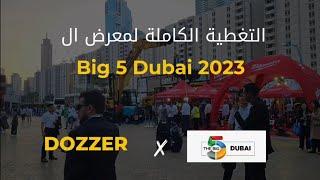 Big 5 Exhibition Dubai 2023 | Full coverage | Dozzer Middle East  @Big5Exhibitions