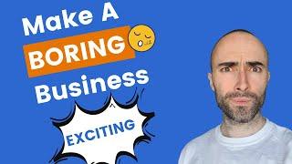 How To Do Marketing For A Boring Business Or Product (& Make it EXCITING)