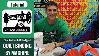 How To Bind a Quilt 100% by Machine - Sew Well with Rob Appell