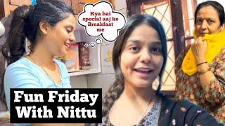 Aaj **Breakfast** me kya Special Hai || FUN FRIDAY WITH ME ️|| ​⁠@NittuFashionSeries #minivlog