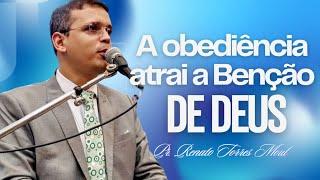 A OBEDIÊNCIA ATRAI A BENÇÃO DE DEUS I Pr. Renato Torres Moul
