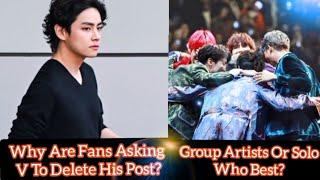 Army Ques:- Why Are Fans Asking V To Delete His Post? Group Artists Or Solo, Who best?