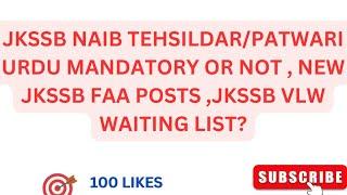 JKSSB NAIB TEHSILDAR/PATWARI URDU MANDATORY OR NOT , NEW JKSSB FAA POSTS ,JKSSB VLW WAITING LIST?