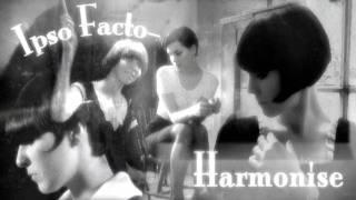 Ipso Facto. Harmonise.