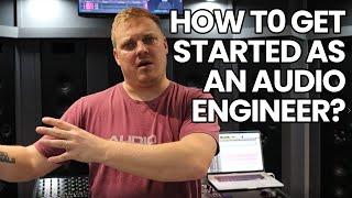 How Do You Get Started As An Audio Engineer?
