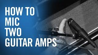 How to Mic Two Guitar Amps - The Production Academy