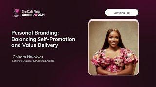 Personal Branding: Balancing Self-Promotion and Value Delivery by Chisom Nwokwu #SCASummit24