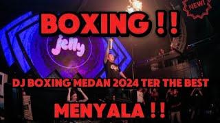 DJ BOXING MEDAN 2024 TER THE BEST !! (SPESIAL UNTUK ANDA) !! MENYALA !!!