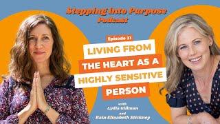 Living From the Heart as a Highly Sensitive Person -Stepping into Purpose Podcast