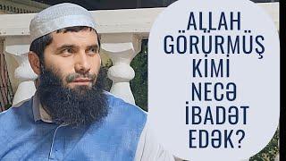 Allahı görürmüş kimi necə ibadət edək? (10.09.23) Süleyman Süleymanov