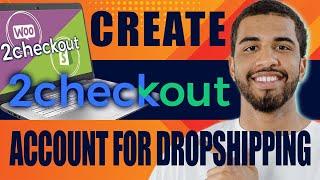 How to Create 2CHECKOUT Account for Dropshipping (Shopify, Woocommerce, 2024)