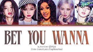 BLACKPINK Bet You Wanna (feat. Cardi B) Lyrics (Color Coded Lyrics)