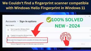 We Couldn't find a fingerprint scanner compatible with Windows Hello Fingerprint in Windows 11Laptop