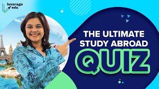 The Ultimate Study Abroad Quiz | Most Challenging Study Abroad Questions | Leverage Edu