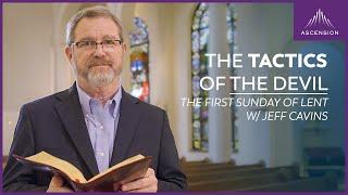 "The Tactics of the Devil in the Wilderness" — Jeff Cavins on the First Sunday of Lent