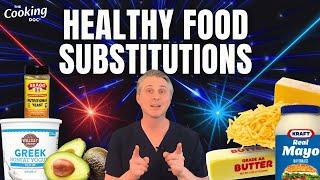 Healthy Substitutions to Upgrade Your Meals: Nutritious Food Hacks  | The Cooking Doc