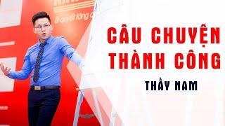 Câu Chuyện Về Hành Trình Thành Công Của Thầy Nguyễn Xuân Nam