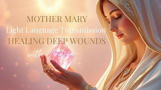  Mother Mary Light Language Transmission - Healing Deep Wounds 