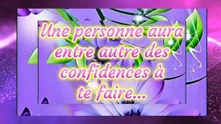  Une personne aura entre autre des confidences à te faire... 