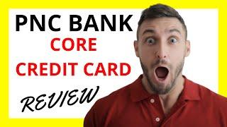  PNC Core Credit Card Review: Pros and Cons