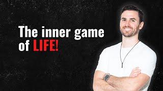 The Inner Game of Life: How to Master Your Mindset for True Happiness and Success