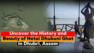 Uncover the History and Beauty of Netai Dhubuni Ghat in Dhubri, Assam