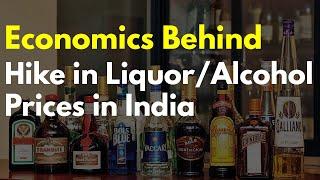 Economics Behind hike in Liquor/Alcohol prices in India