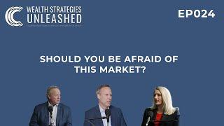 Should You Be Afraid of This Market? || Wealth Strategies Unleashed Podcast