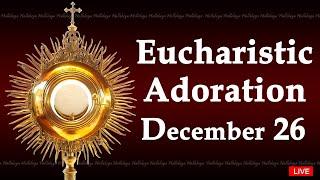 Powerful Eucharistic Adoration I Thursday December 26 2024 I 3.00 Pm