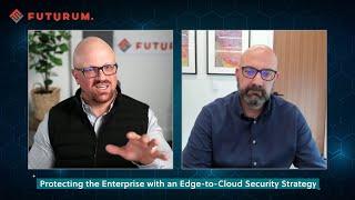 Protecting the Enterprise with an Edge-to-Cloud Security Strategy