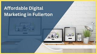 Affordable Digital Marketing Services in Fullerton | Grow Your Business Online