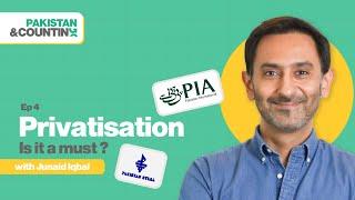 Privatisation - Is it a must? | Junaid Iqbal | Ep 4