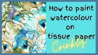 How to paint watercolour on tissue paper background - CRINKLY, EXPERIMENTAL, FUN!