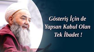 Gösteriş İçin de Yapsan Kabul Olan Tek İbadet ! Cübbeli Ahmet Hocaefendi