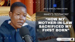 LIFE IS SPIRITUAL PRESENTS - MARY'S TESTIMONY- "HOW MY MOTHER-IN-LAW SACRIFICED MY FIRST BORN CHILD"