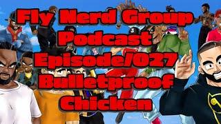 Fly Nerd Group Podcast Episode 027/Bulletproof Chicken