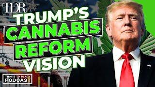 Trump Administration’s Potential Approach to Cannabis Reform | Trade to Black