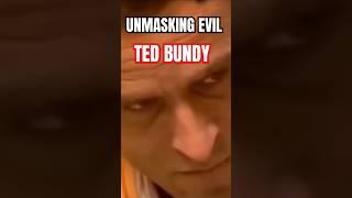 UNMASKING EVIL, TED BUNDY