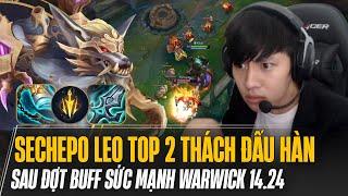 LÝ DO VÌ SAO SECHEPO LEO TỚI TOP 2 THÁCH ĐẤU HÀN QUỐC SAU ĐỢT BUFF SỨC MẠNH WARWICK 14.24