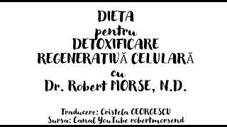 Dr. Morse explică alimentația pentru detoxificare intermitentă și/sau profundă - Cristela GEORGESCU