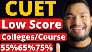 CUET Low Score University/Colleges/Courses | List of Top CUET Colleges for Low CUET Marks Students