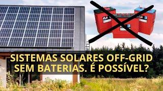 SISTEMAS SOLARES OFF-GRID SEM BATERIAS. É POSSÍVEL?