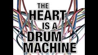 The Heart Is A Drum Machine