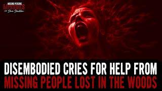 Disembodied Cries For Help From Missing People LOST In The WOODS!