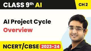 Artificial Intelligence Class 9 Unit 2 | AI Project Cycle - Overview