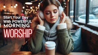 Best Morning Praise & Worship Playlist | Non Stop |