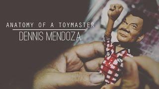 Anatomy Of A Toy Master: Dennis Mendoza