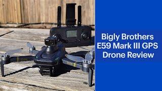 Bigly Brothers E59 Mark III GPS Drone Review